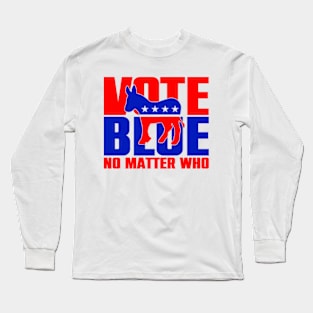 Vote Blue No Matter Who Long Sleeve T-Shirt